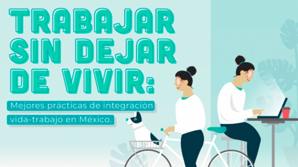 Trabajar sin dejar de vivir: mejores prácticas de integración vida-trabajo en México