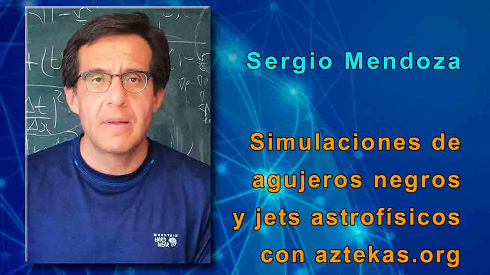 Retransmisión: Agujeros negros y jets astrofísicos con el Dr. Sergio Mendoza.