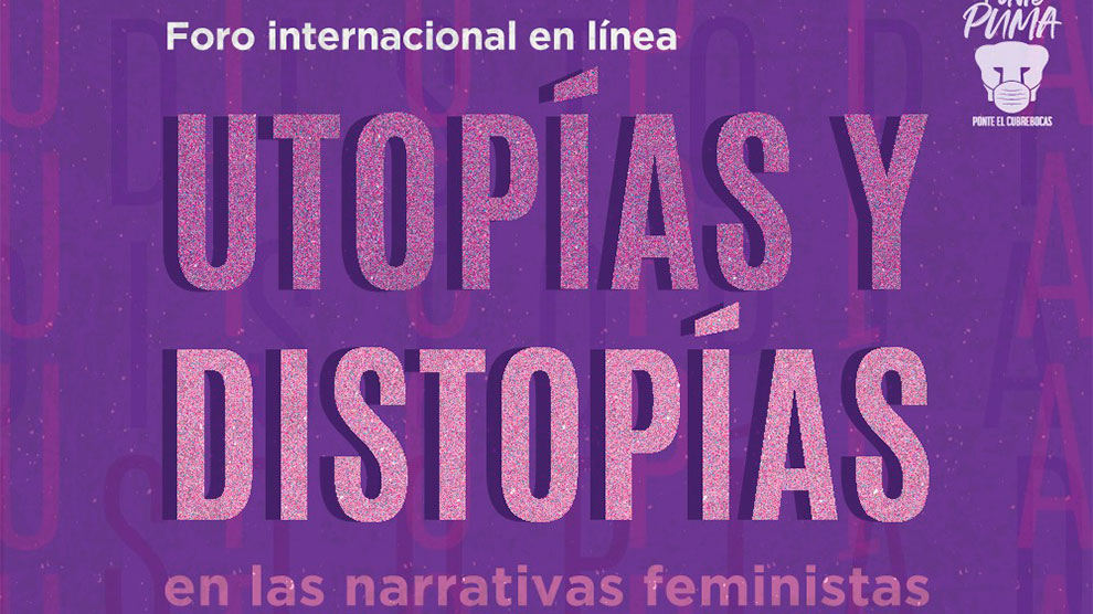 La UNAM transmitirá virtualmente el Foro internacional Utopías y Distopías en las Narrativas Feministas
