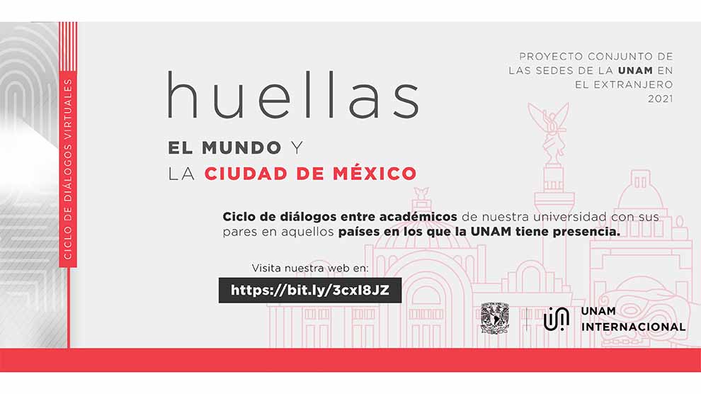 “Huellas. El mundo y la ciudad de México”, ciclo de diálogos virtuales que lanzan las sedes de la UNAM en el extranjero