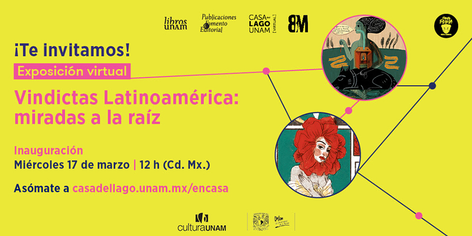 Libros UNAM y Casa del Lago Virtual, presentan Vindictas Latinoamérica: Miradas a la Raíz, exposición sobre autoras de América Latina en las rejas virtuales de Casa del Lago UNAM