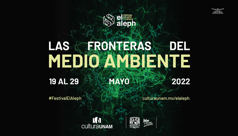 El Aleph. Festival de Arte y Ciencia de la UNAM reflexionará sobre las crisis ambientales