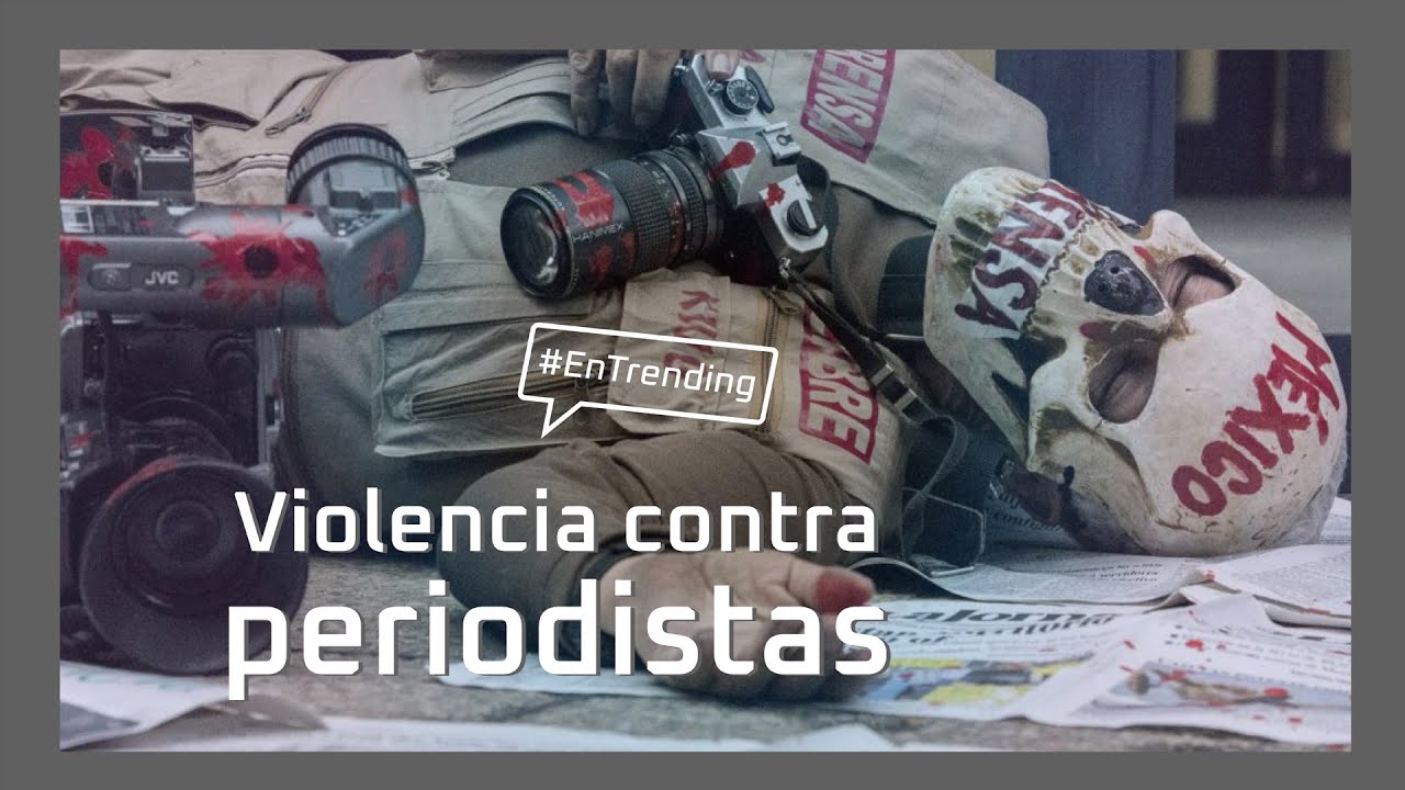 Violencia Contra Periodistas En México Unam Global